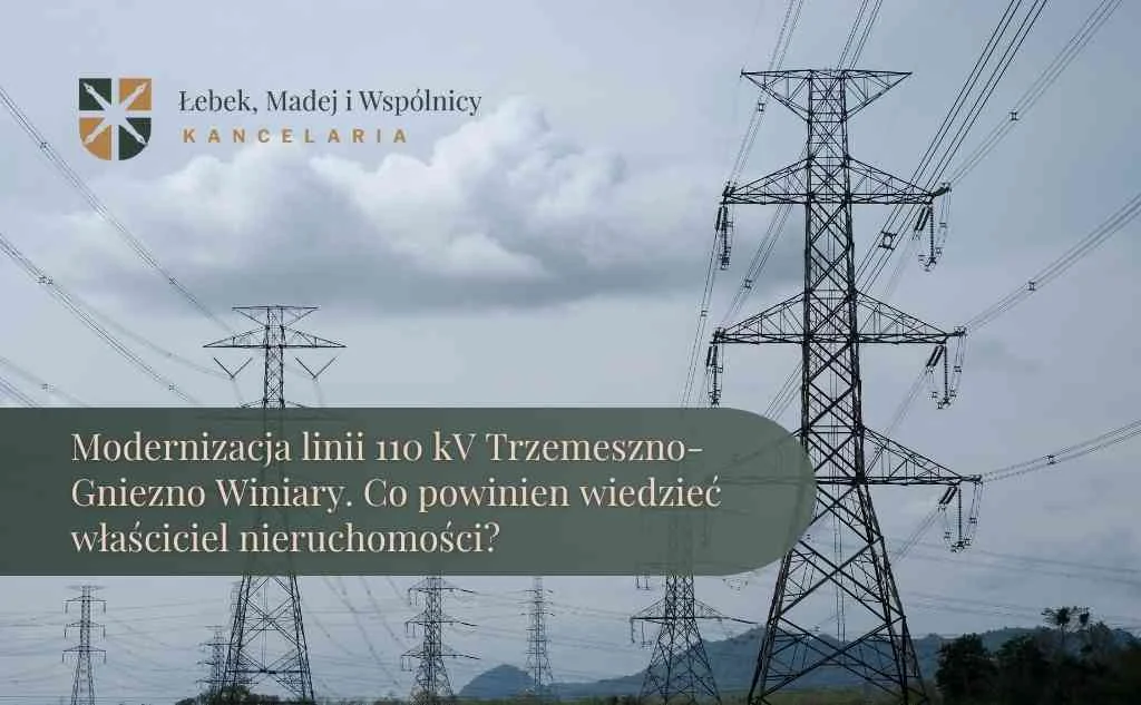 Obraz do artykułu: Co modernizacja linii 110 kV Trzemeszno-Gniezno Winiary oznacza dla właścicieli nieruchomości?