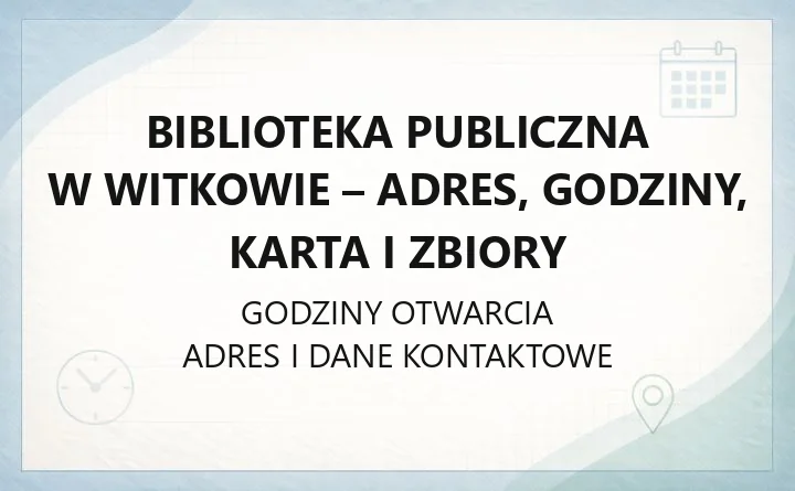 Biblioteka Publiczna w Witkowie - adres, godziny, karta i zbiory