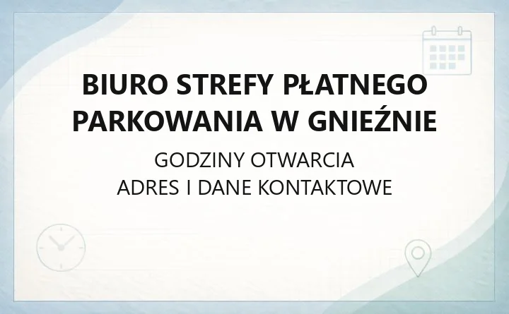Biuro Strefy Płatnego Parkowania w Gnieźnie - kontakt, godziny, cennik i zasady parkowania