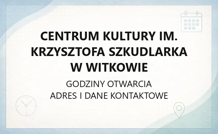 Centrum Kultury im. Krzysztofa Szkudlarka w Witkowie - kontakt, zajęcia, zapisy