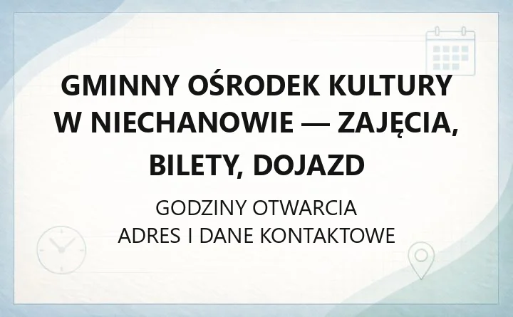 Gminny Ośrodek Kultury w Niechanowie - zajęcia, bilety, dojazd