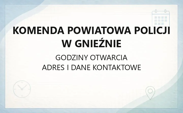 Komenda Powiatowa Policji w Gnieźnie - kontakt, adres, dyżurny i najważniejsze sprawy