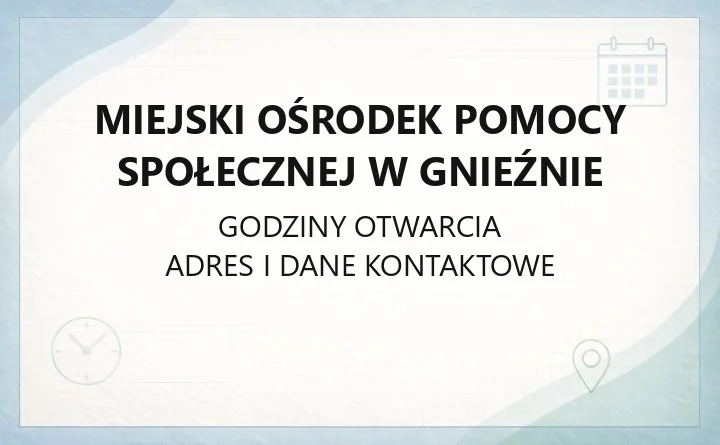 Miejski Ośrodek Pomocy Społecznej w Gnieźnie - kontakt, godziny, świadczenia