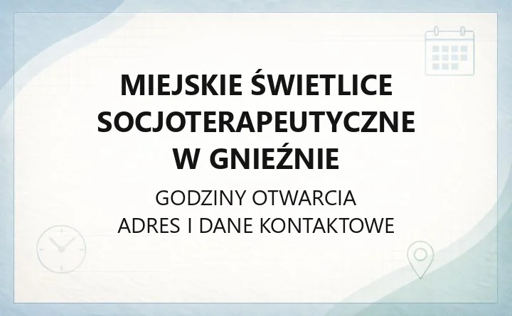 Miejskie Świetlice Socjoterapeutyczne w Gnieźnie - kontakt, godziny i zapisy