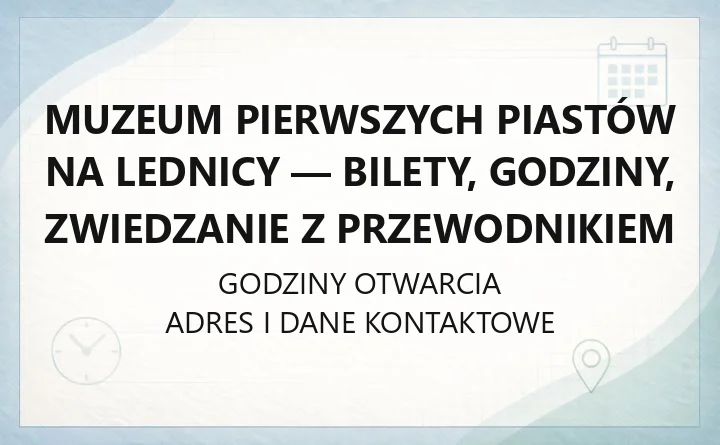 Muzeum Pierwszych Piastów na Lednicy - bilety, godziny, zwiedzanie z przewodnikiem