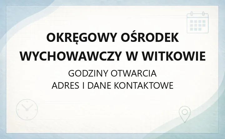 Okręgowy Ośrodek Wychowawczy w Witkowie - kontakt, zasady pracy i wsparcie dla wychowanków