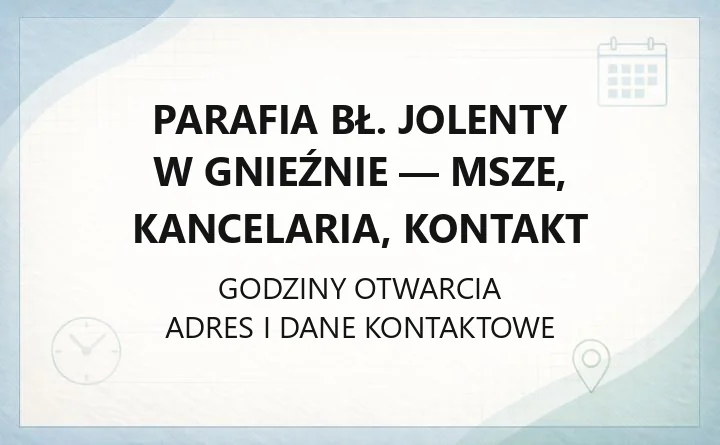 Parafia bł. Jolenty w Gnieźnie - msze, kancelaria, kontakt