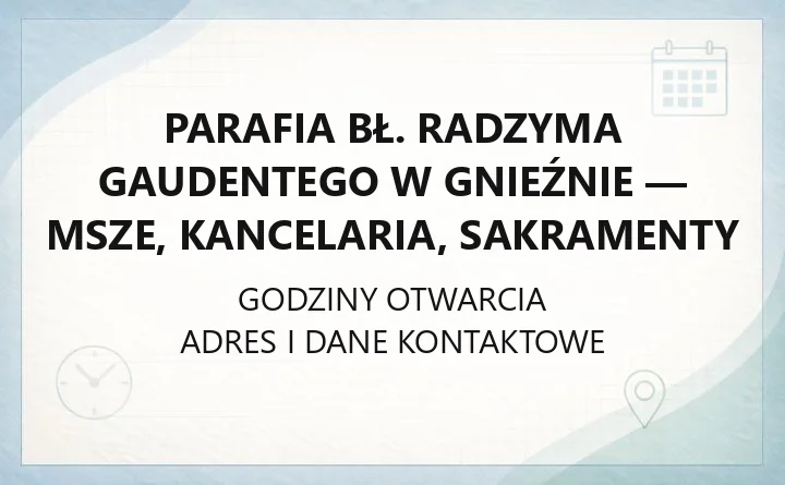 Parafia bł. Radzyma Gaudentego w Gnieźnie - msze, kancelaria, sakramenty
