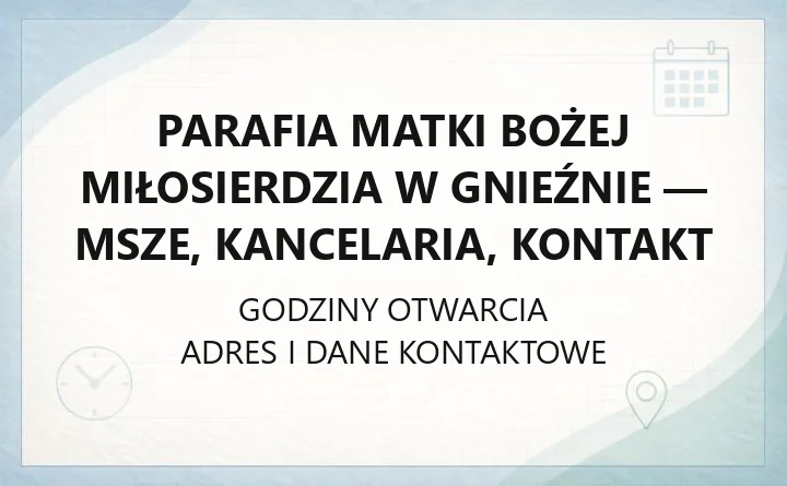 Parafia Matki Bożej Miłosierdzia w Gnieźnie - msze, kancelaria, kontakt