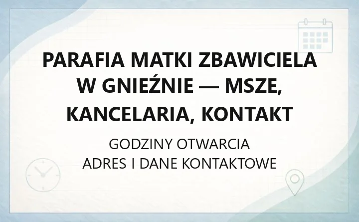 Parafia Matki Zbawiciela w Gnieźnie - msze, kancelaria, kontakt