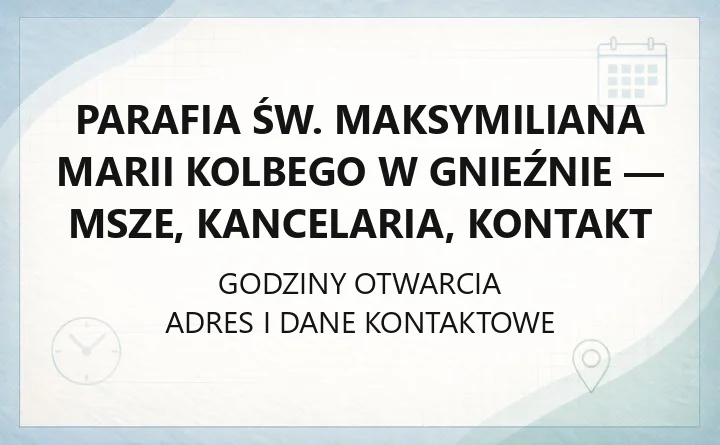 Parafia św. Maksymiliana Marii Kolbego w Gnieźnie - msze, kancelaria, kontakt