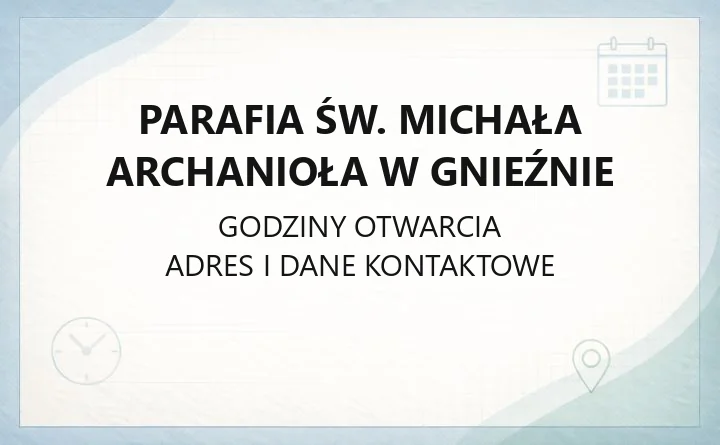 Parafia św. Michała Archanioła w Gnieźnie - kontakt, sakramenty, historia