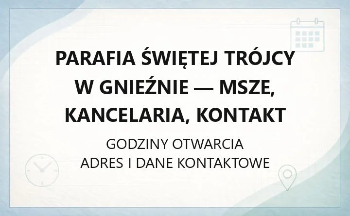 Parafia Świętej Trójcy w Gnieźnie - msze, kancelaria, kontakt