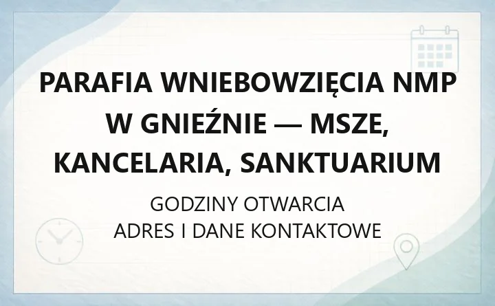 Parafia Wniebowzięcia NMP w Gnieźnie - msze, kancelaria, sanktuarium