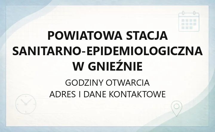 Powiatowa Stacja Sanitarno-Epidemiologiczna w Gnieźnie - kontakt, godziny, badania i zgłoszenia