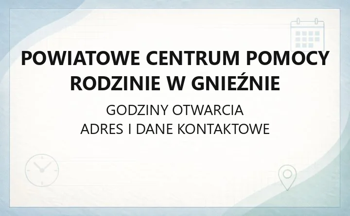 Powiatowe Centrum Pomocy Rodzinie w Gnieźnie - kontakt, godziny, dofinansowania i wsparcie