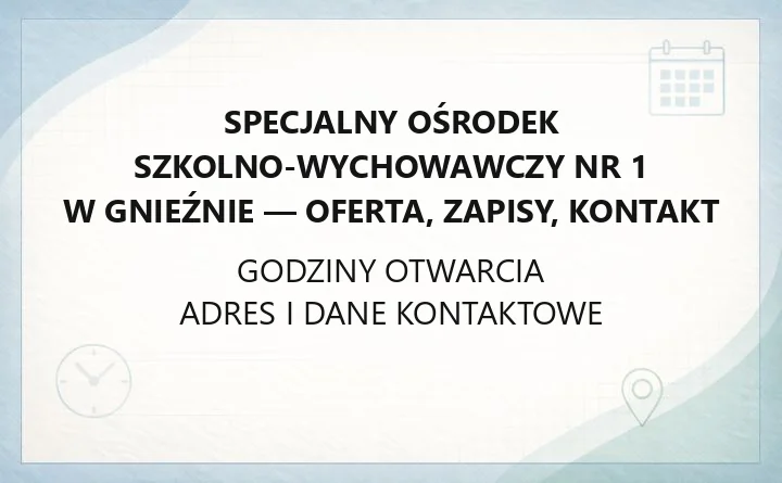 Specjalny Ośrodek Szkolno-Wychowawczy nr 1 w Gnieźnie - oferta, zapisy, kontakt