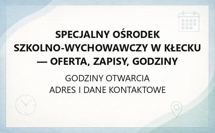 Specjalny Ośrodek Szkolno-Wychowawczy w Kłecku - oferta, zapisy, godziny