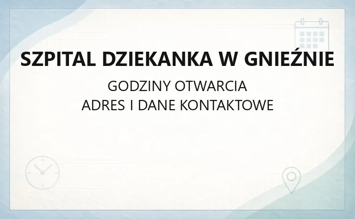 Szpital Dziekanka w Gnieźnie - kontakt, oddziały, rejestracja i dojazd