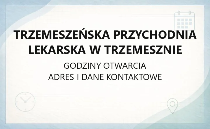 Trzemeszeńska Przychodnia Lekarska w Trzemesznie - kontakt, apteki, nocna opieka