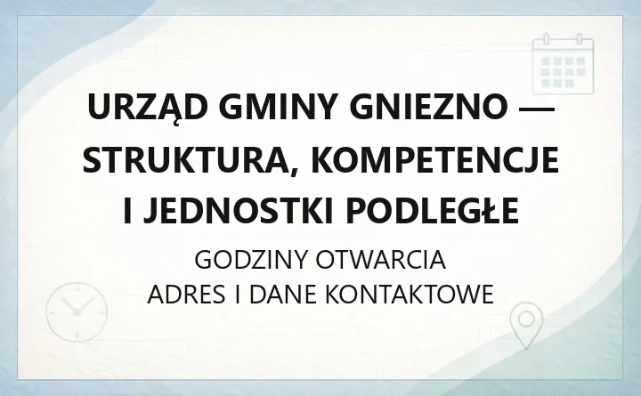 Urząd Gminy Gniezno - struktura, kompetencje i jednostki podległe