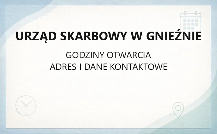 Urząd Skarbowy w Gnieźnie - kontakt, godziny, e-usługi i zasięg terytorialny